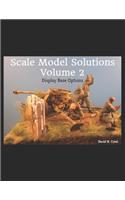 Scale Model Solutions Volume 2