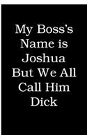 My Boss's Name is Joshua But We All Call Him Dick: Blank Lined Journal