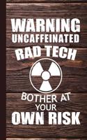Warning Uncaffeinated Rad Tech Bother at Your Own Risk