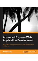 Advanced Express Web Application Development: Your Guide to Building Professional Real-world Web Applications With Express