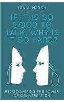 If It Is So Good to Talk, Why Is It So Hard?: Rediscovering the Power of Conversation