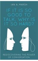 If it is so Good to Talk, Why is it so Hard?