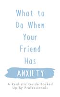 What to Do When Your Friend Has Anxiety