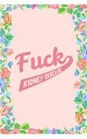 Fuck Kidney Disease Journal Notebook: Blank Floral Lined Ruled for Writing 6x9 120 Pages