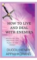 How to Live and Deal with Enemies: unmasking the secrets of the enemy(1 Dominating the Systems of the Enemy)