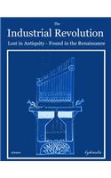 The Industrial Revolution-Lost in Antiquity-Found in the Renaissance