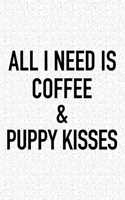 All I Need Is Coffee and Puppy Kisses