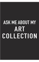 Ask Me about My Art Collection: A 6x9 Inch Matte Softcover Journal Notebook with 120 Blank Lined Pages and a Funny Art Loving Cover Slogan