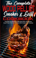 The Complete Wood Pellet Smoker and Grill Cookbook