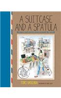 A Suitcase and a Spatula: Recipes and Stories from Around the World