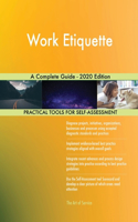 Work Etiquette A Complete Guide - 2020 Edition