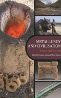 Metallurgy and Civilisation: Proceedings of the 6th International Conference on the Beginnings of the Use of Metals and Alloys (BUMA VI)