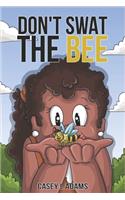 Don't Swat The Bee