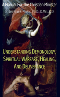 Understanding Demonology, Spiritual Warfare, Healing, And Deliverance