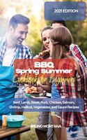 BBQ Spring Summer Cookbook for Beginners: Beef, Lamb, Steak, Pork, Chicken, Salmon, Shrimp, Halibut, Vegetables, and Sauce Recipes