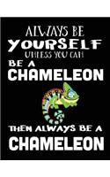 Always Be Yourself Unless You Can Be a Chameleon Then Always Be a Chameleon: Composition Notebook Journal