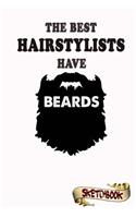 The best Hairstylists have beards Sketchbook: Journal, Drawing and Notebook gift for bearded Hair stylist, barber and beautician
