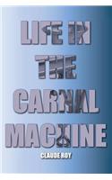 Life in the Carnal Machine