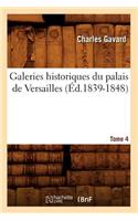 Galeries Historiques Du Palais de Versailles. Tome 4 (Éd.1839-1848)