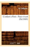 L'Enfant À Paris: Paris-Vivant (Éd.1889)