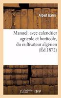 Manuel, Avec Calendrier Agricole Et Horticole, Du Cultivateur Algérien