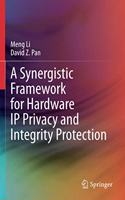 Synergistic Framework for Hardware IP Privacy and Integrity Protection