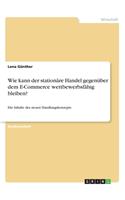 Wie kann der stationäre Handel gegenüber dem E-Commerce wettbewerbsfähig bleiben?: Die Inhalte des neuen Handlungskonzepts