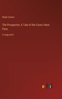 The Prospector; A Tale of the Crow's Nest Pass: in large print