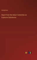 Report from the Select Committee on Explosive Substances