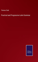 Practical and Progressive Latin Grammar