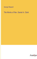 Works of Rev. Daniel A. Clark