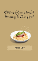 Nutrition's Influence Unveiled: Harnessing the Power of Food