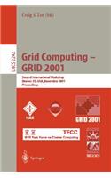 Grid Computing - Grid 2001: Second International Workshop, Denver, Co, Usa, November 12, 2001. Proceedings