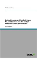 Soziale Diagnose und ihre Bedeutung für Alice Salomon und ihre heutige Bedeutung für die Soziale Arbeit