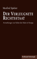 Der Verleugnete Rechtsstaat