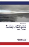 Nonlinear Mathematical Modeling in Atmosphere and Ocean