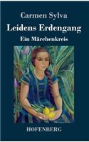 Leidens Erdengang: Ein Märchenkreis