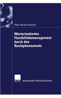 Wertorientiertes Flexibilitätsmanagement durch den Realoptionsansatz: (German)