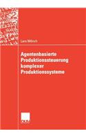 Agentenbasierte Produktionssteuerung Komplexer Produktionssysteme