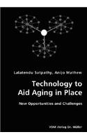 Technology to Aid Aging in Place- New Opportunities and Challenges