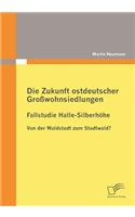 Zukunft ostdeutscher Großwohnsiedlungen: Fallstudie Halle-Silberhöhe: Von der Waldstadt zum Stadtwald?