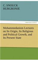 Mohammedanism Lectures on Its Origin, Its Religious and Political Growth, and Its Present State