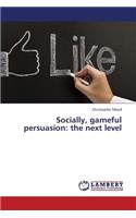 Socially, gameful persuasion