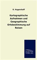 Kartographische Aufnahmen und Geographische Ortsbestimmung auf Reisen