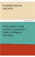 The Evolution of the Country Community a Study in Religious Sociology