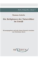 Religionen der Naturvölker im Umriß: Reihe ReligioSus Bd. V, Herausgegeben und mit einem Vorwort versehen von Christiane Beetz