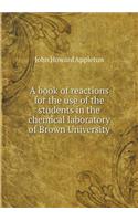 A Book of Reactions for the Use of the Students in the Chemical Laboratory of Brown University