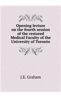 Opening Lecture on the Fourth Session of the Restored Medical Faculty of the University of Toronto