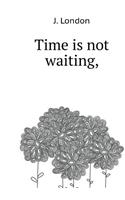 Time is not waiting,