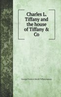 Charles L. Tiffany and the house of Tiffany & Co